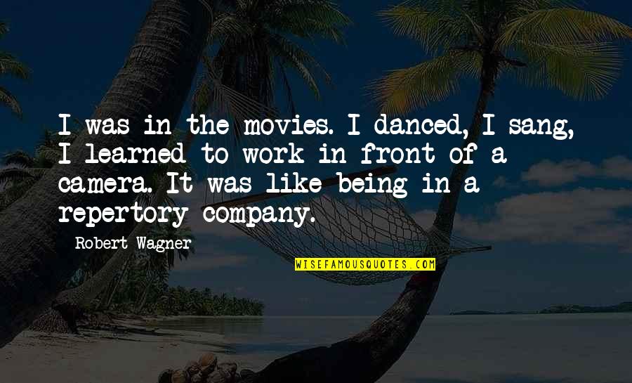Sang's Quotes By Robert Wagner: I was in the movies. I danced, I