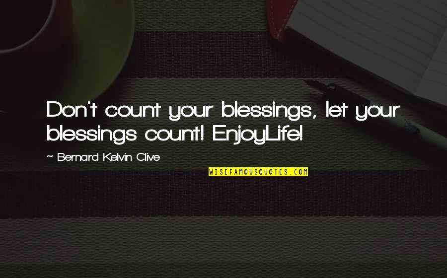Sangsad Tv Quotes By Bernard Kelvin Clive: Don't count your blessings, let your blessings count! Sangsad Tv Quotes By Bernard Kelvin Clive: Don't count your blessings, let your blessings count!