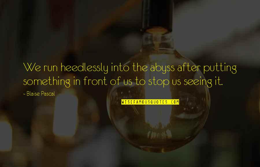Sangsad Tv Quotes By Blaise Pascal: We run heedlessly into the abyss after putting Sangsad Tv Quotes By Blaise Pascal: We run heedlessly into the abyss after putting