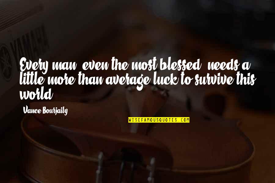 Sangsi Atau Quotes By Vance Bourjaily: Every man, even the most blessed, needs a