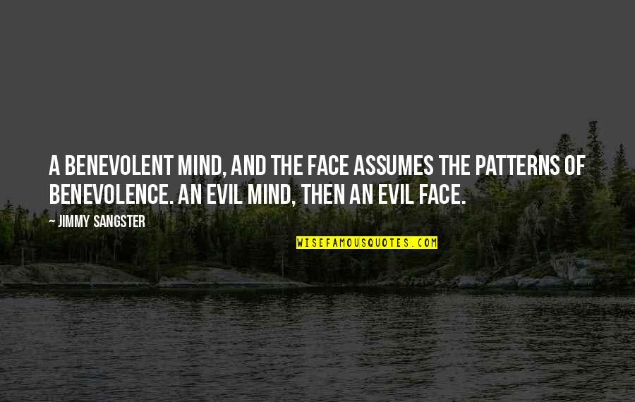 Sangster Quotes By Jimmy Sangster: A benevolent mind, and the face assumes the Sangster Quotes By Jimmy Sangster: A benevolent mind, and the face assumes the