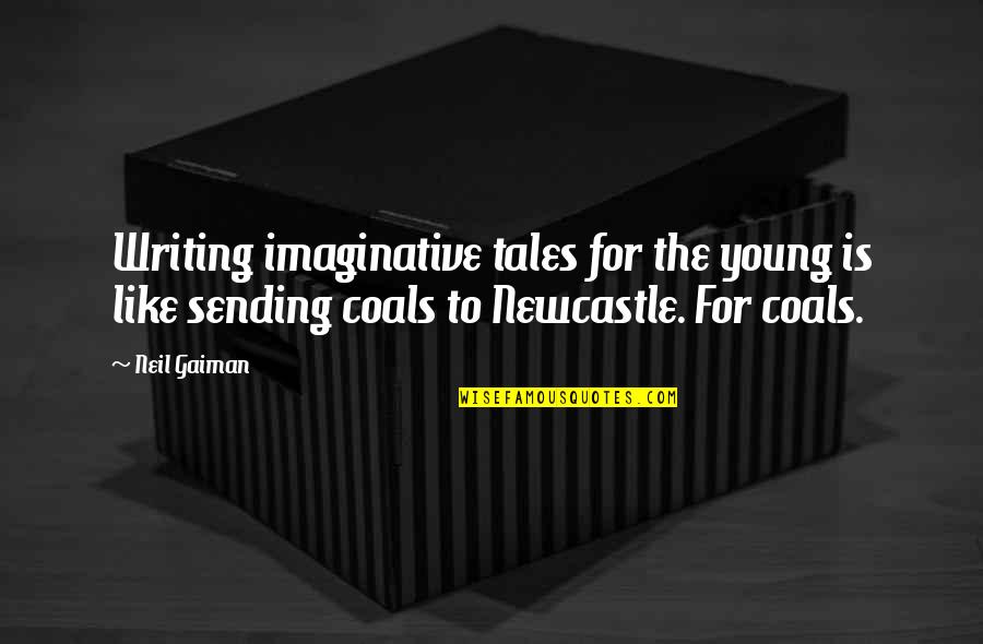 Sangster Student Quotes By Neil Gaiman: Writing imaginative tales for the young is like Sangster Student Quotes By Neil Gaiman: Writing imaginative tales for the young is like