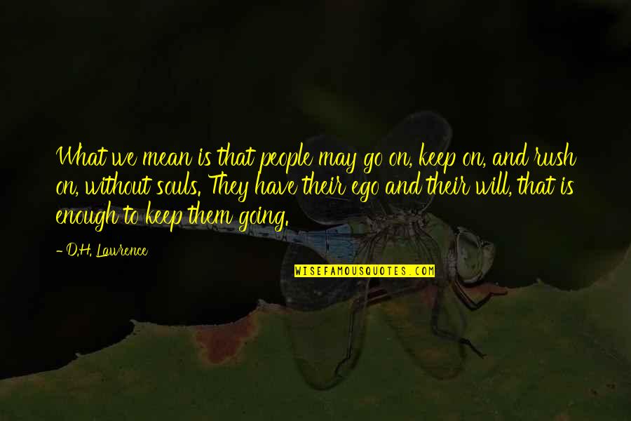 Sangsuriyachat Quotes By D.H. Lawrence: What we mean is that people may go Sangsuriyachat Quotes By D.H. Lawrence: What we mean is that people may go