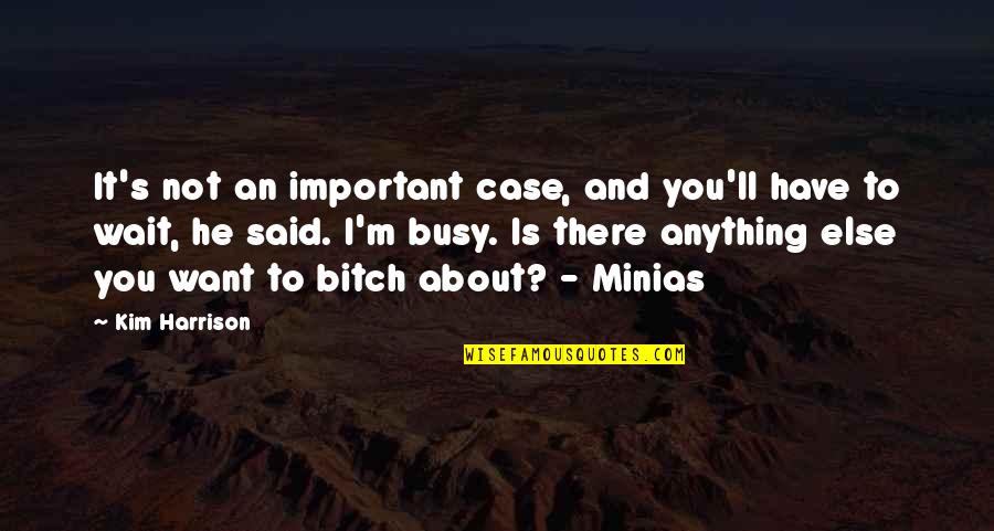 Sangsuriyachat Quotes By Kim Harrison: It's not an important case, and you'll have