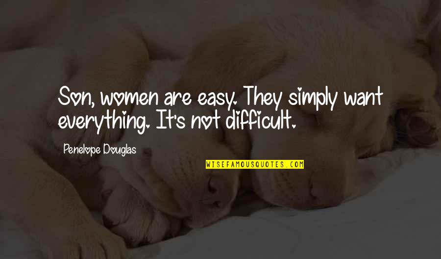 Sanguinaria Canadensis Quotes By Penelope Douglas: Son, women are easy. They simply want everything. Sanguinaria Canadensis Quotes By Penelope Douglas: Son, women are easy. They simply want everything.