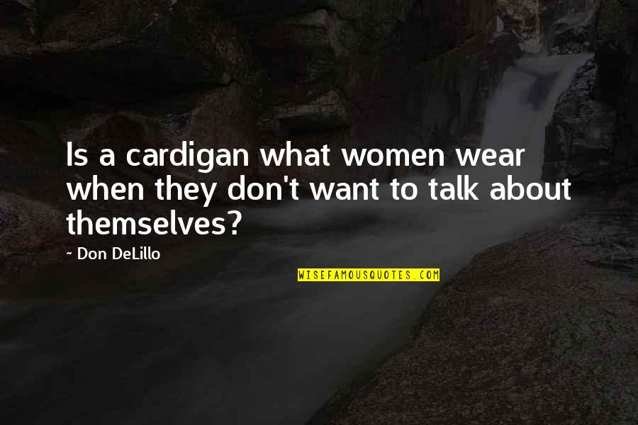 Sanguinary Pronunciation Quotes By Don DeLillo: Is a cardigan what women wear when they