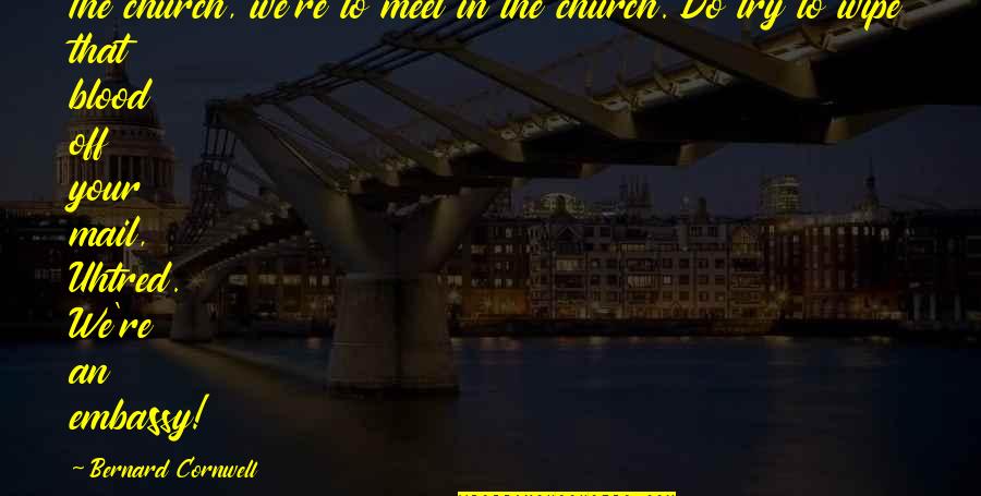 Sanguine Choleric Quotes By Bernard Cornwell: The church, we're to meet in the church. Sanguine Choleric Quotes By Bernard Cornwell: The church, we're to meet in the church.