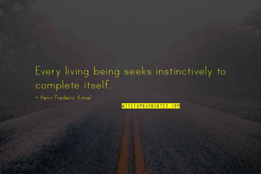 Sanguineo Temperamento Quotes By Henri Frederic Amiel: Every living being seeks instinctively to complete itself.