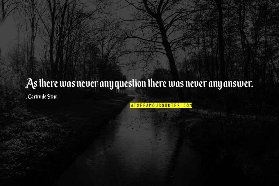 Sanguineous Quotes By Gertrude Stein: As there was never any question there was