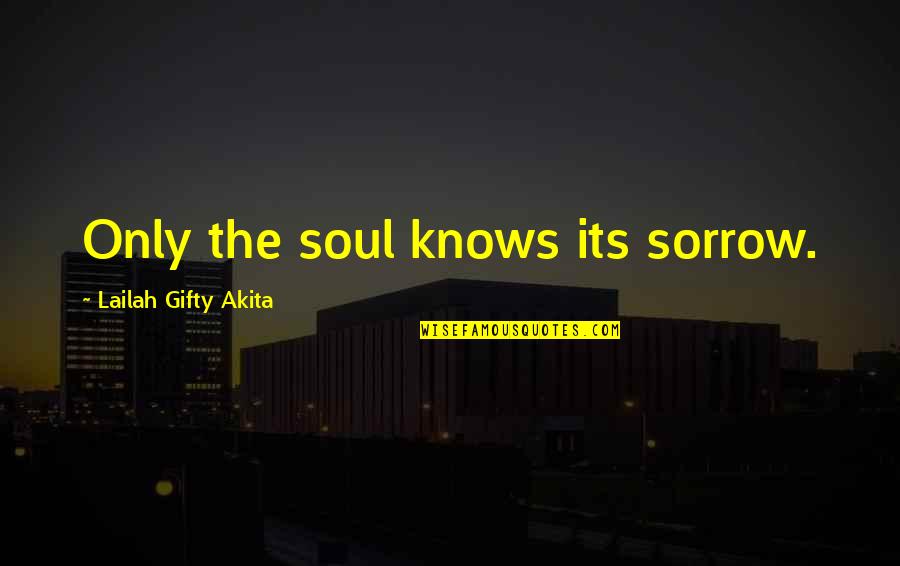 Sanguine's Quotes By Lailah Gifty Akita: Only the soul knows its sorrow.