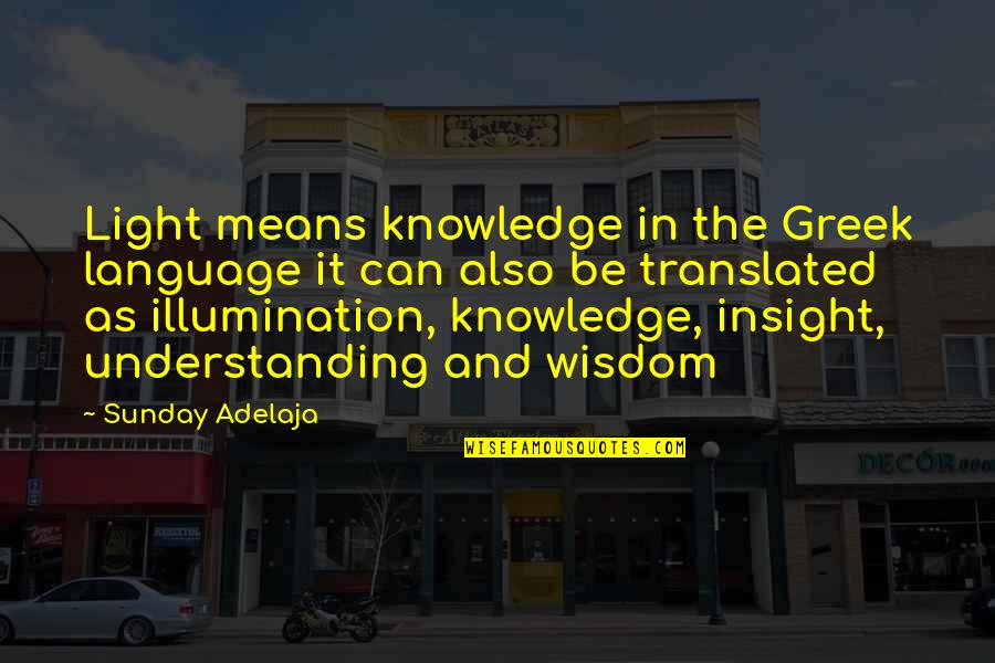 Sanguine's Quotes By Sunday Adelaja: Light means knowledge in the Greek language it