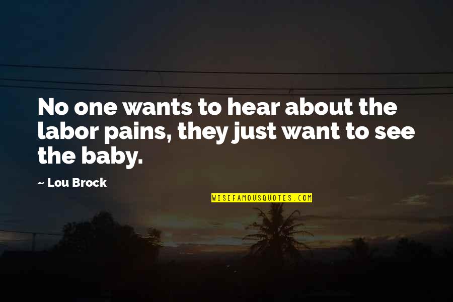 Sanguosha Quotes By Lou Brock: No one wants to hear about the labor