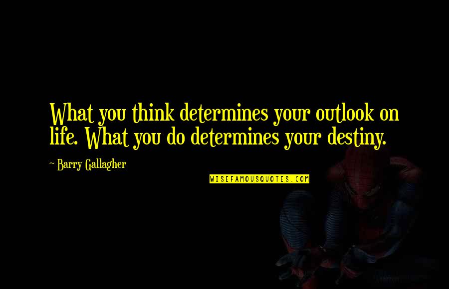 Sangwich Quotes By Barry Gallagher: What you think determines your outlook on life.