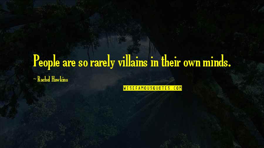 Sangye Khadro Quotes By Rachel Hawkins: People are so rarely villains in their own Sangye Khadro Quotes By Rachel Hawkins: People are so rarely villains in their own