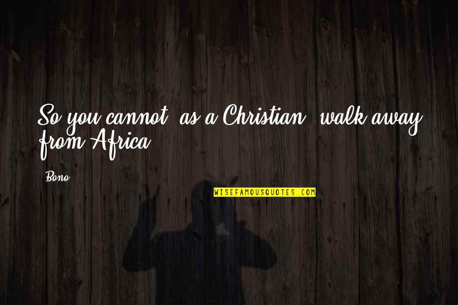 Sanhedrin Quotes By Bono: So you cannot, as a Christian, walk away