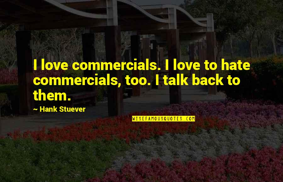 Sanhedrin Quotes By Hank Stuever: I love commercials. I love to hate commercials,