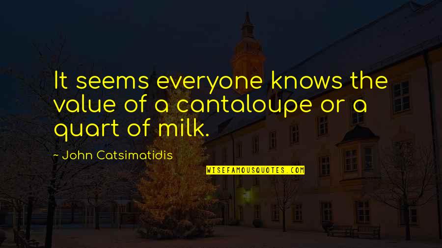 Sanhedrin Quotes By John Catsimatidis: It seems everyone knows the value of a Sanhedrin Quotes By John Catsimatidis: It seems everyone knows the value of a