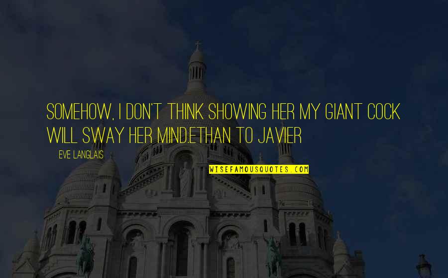 Sanhedrins Quotes By Eve Langlais: Somehow, I don't think showing her my giant
