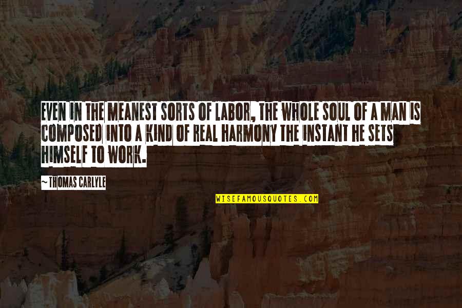 Sanialarm Quotes By Thomas Carlyle: Even in the meanest sorts of labor, the Sanialarm Quotes By Thomas Carlyle: Even in the meanest sorts of labor, the