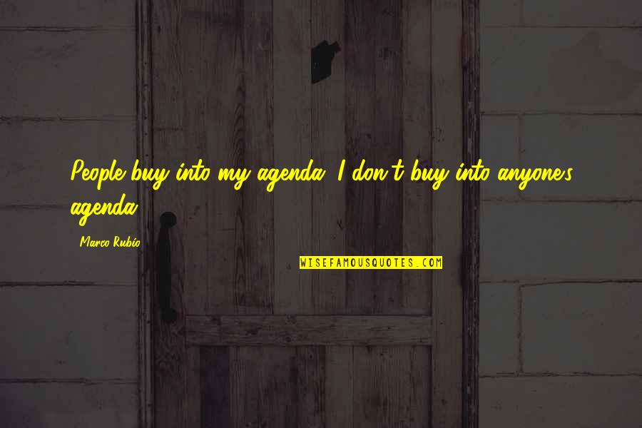 Sanialbi Quotes By Marco Rubio: People buy into my agenda. I don't buy