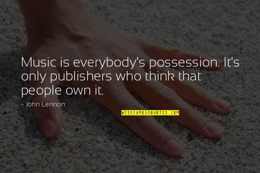Sanibel Quotes By John Lennon: Music is everybody's possession. It's only publishers who