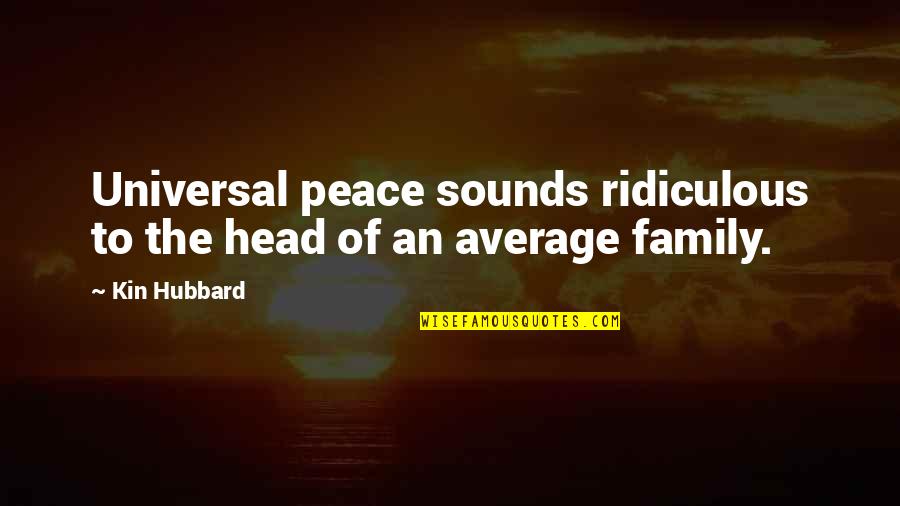 Sanic Quotes By Kin Hubbard: Universal peace sounds ridiculous to the head of