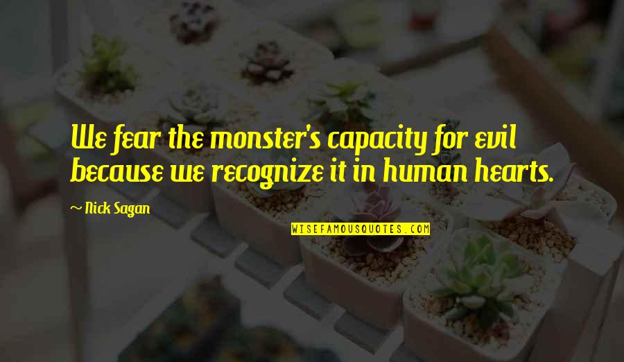 Sanic Quotes By Nick Sagan: We fear the monster's capacity for evil because