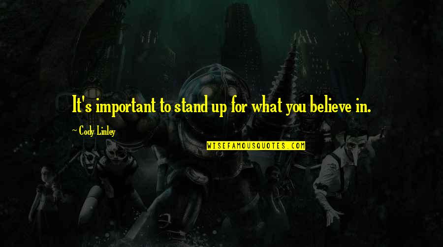 Sanico Inc Quotes By Cody Linley: It's important to stand up for what you Sanico Inc Quotes By Cody Linley: It's important to stand up for what you