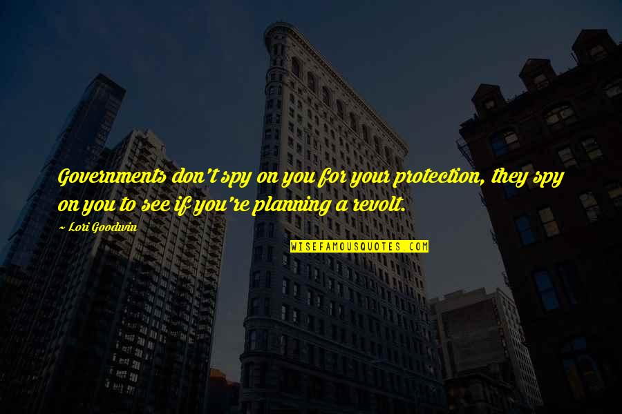 Sanire Quotes By Lori Goodwin: Governments don't spy on you for your protection,