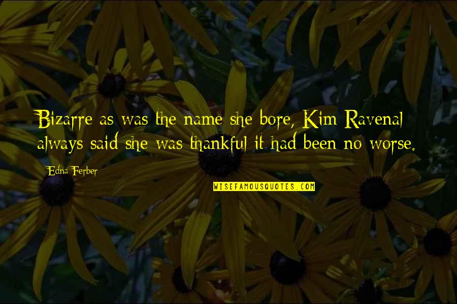 Sanisave Quotes By Edna Ferber: Bizarre as was the name she bore, Kim Sanisave Quotes By Edna Ferber: Bizarre as was the name she bore, Kim