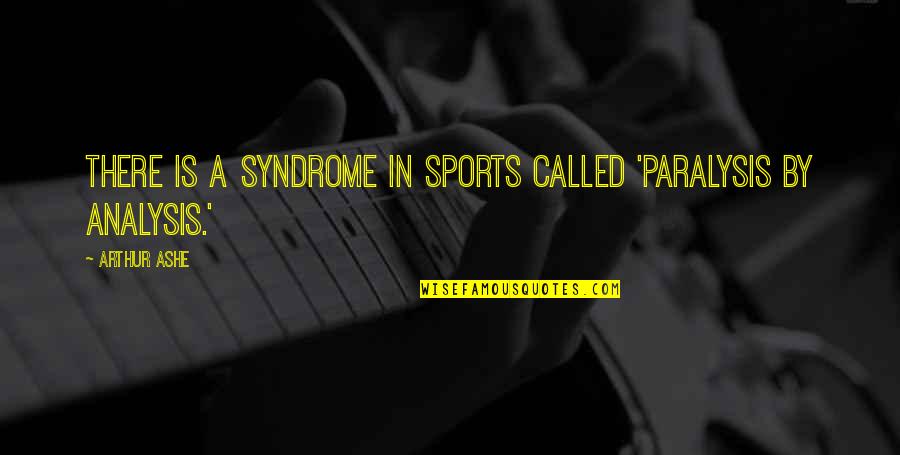 Saniserv Quotes By Arthur Ashe: There is a syndrome in sports called 'paralysis