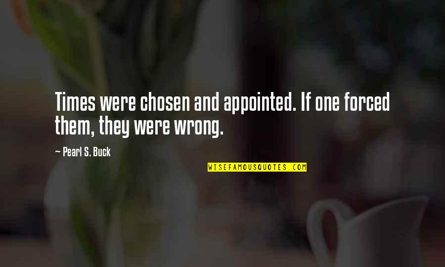 Saniserv Quotes By Pearl S. Buck: Times were chosen and appointed. If one forced