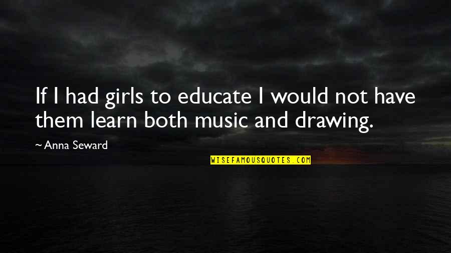Sanitaires Complete Quotes By Anna Seward: If I had girls to educate I would