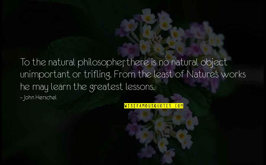 Sanitaires Complete Quotes By John Herschel: To the natural philosopher, there is no natural Sanitaires Complete Quotes By John Herschel: To the natural philosopher, there is no natural