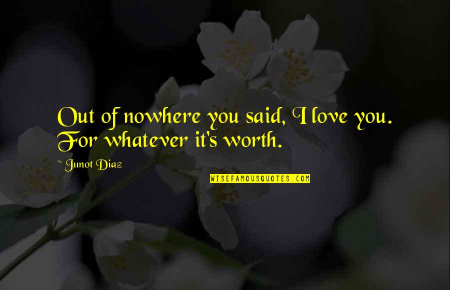 Sanitaires Complete Quotes By Junot Diaz: Out of nowhere you said, I love you.