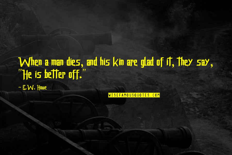 Sanitario Quotes By E.W. Howe: When a man dies, and his kin are