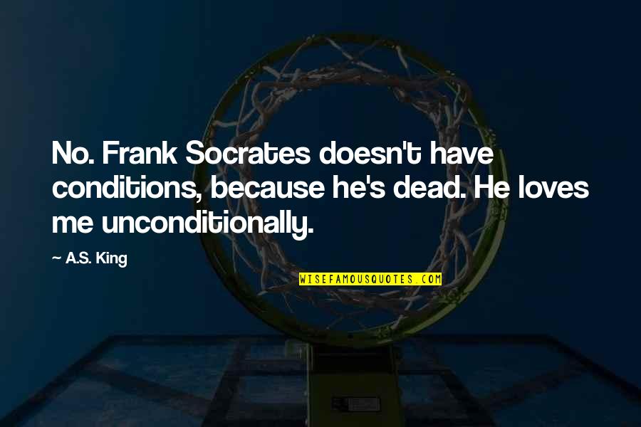 Sanitary Napkin Quotes By A.S. King: No. Frank Socrates doesn't have conditions, because he's