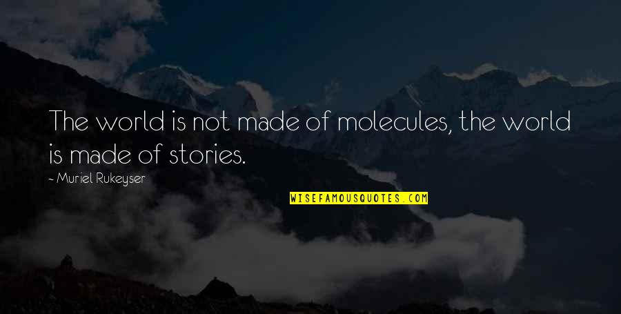 Sanitary Pads Quotes By Muriel Rukeyser: The world is not made of molecules, the