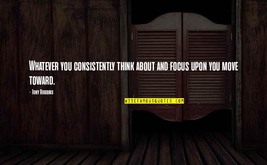 Sanitary Towels Quotes By Tony Robbins: Whatever you consistently think about and focus upon