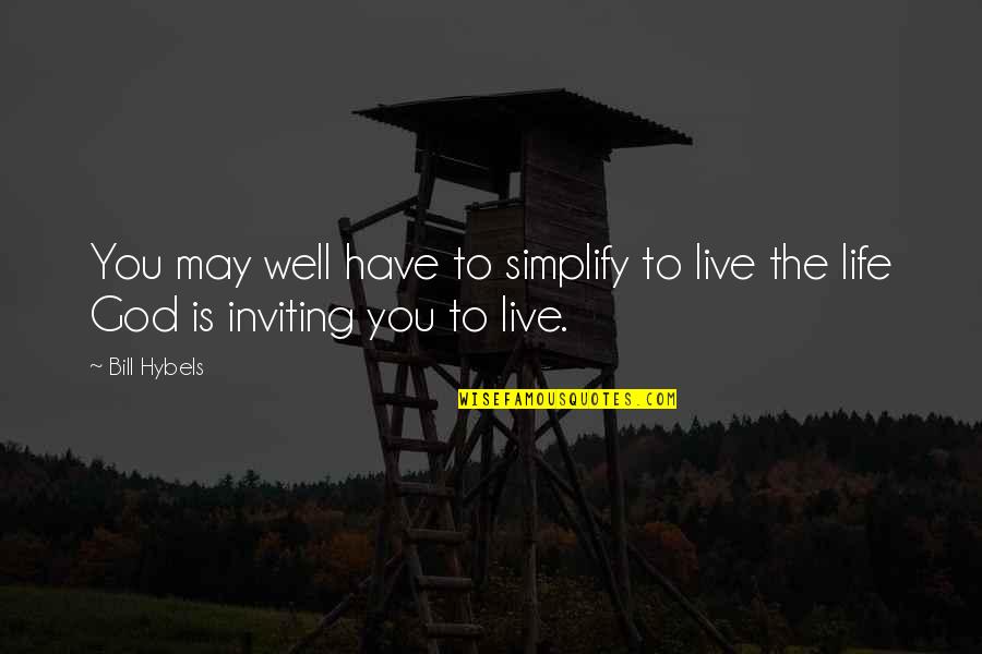 Sanitation Quotes By Bill Hybels: You may well have to simplify to live
