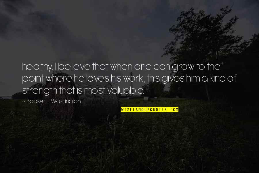 Sanitation Quotes By Booker T. Washington: healthy. I believe that when one can grow