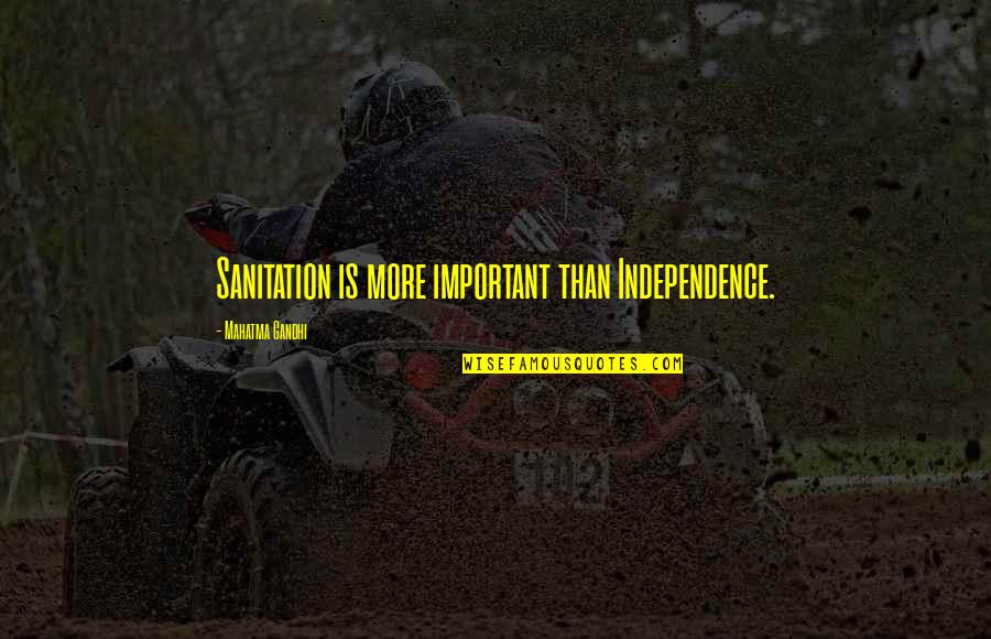 Sanitation Quotes By Mahatma Gandhi: Sanitation is more important than Independence.