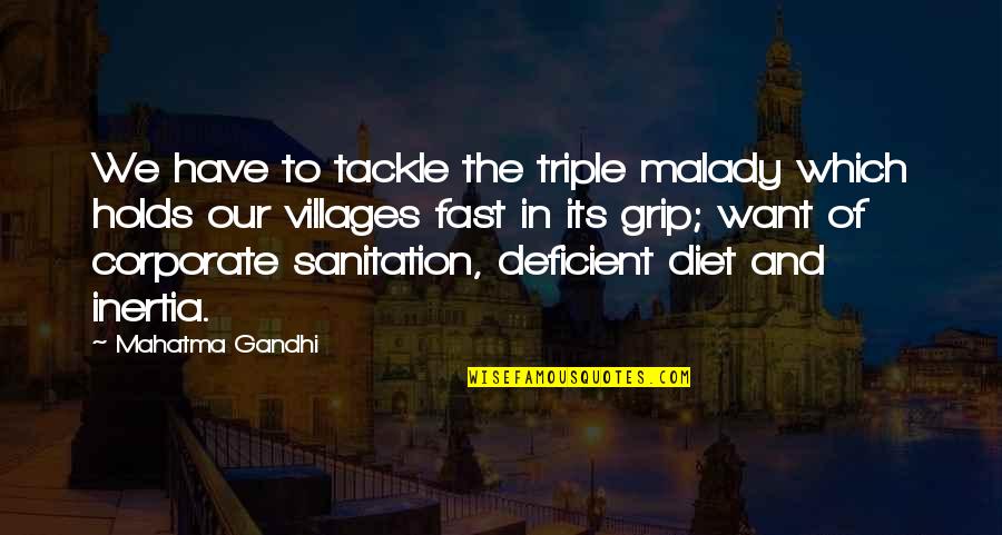 Sanitation Quotes By Mahatma Gandhi: We have to tackle the triple malady which