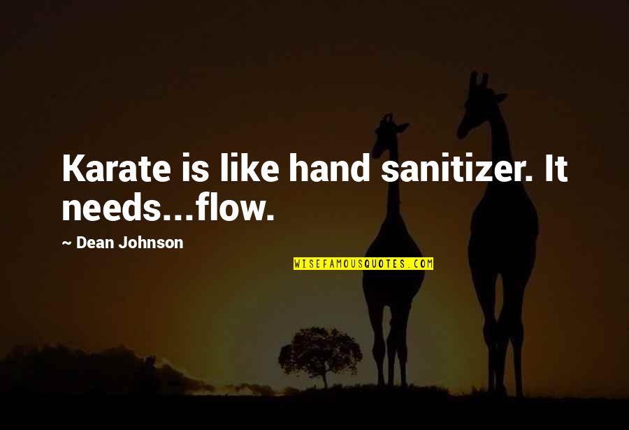 Sanitizer Quotes By Dean Johnson: Karate is like hand sanitizer. It needs...flow.