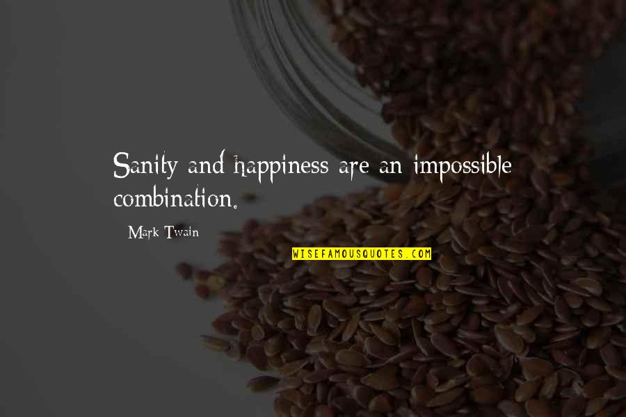 Sanity And Happiness Quotes By Mark Twain: Sanity and happiness are an impossible combination.