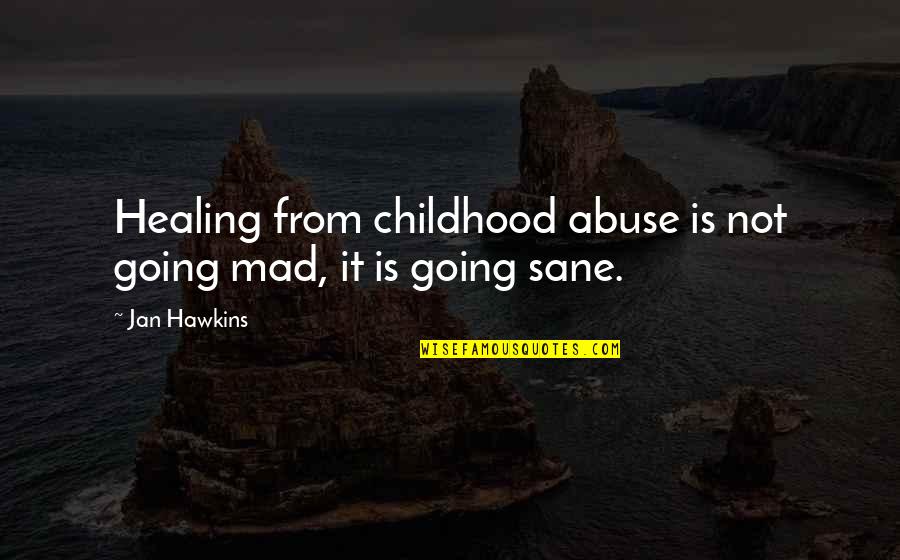 Sanity And Madness Quotes By Jan Hawkins: Healing from childhood abuse is not going mad,