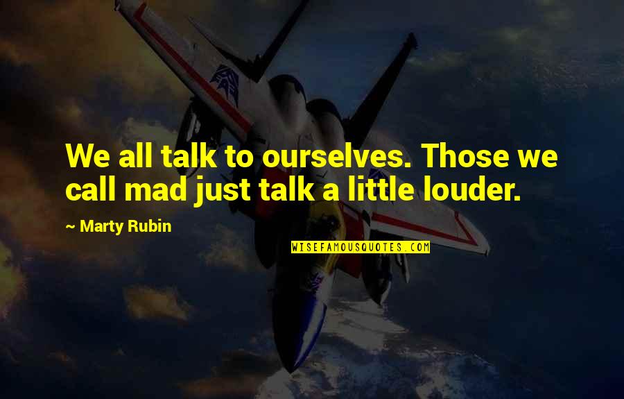 Sanity And Madness Quotes By Marty Rubin: We all talk to ourselves. Those we call