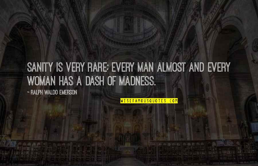 Sanity And Madness Quotes By Ralph Waldo Emerson: Sanity is very rare; every man almost and