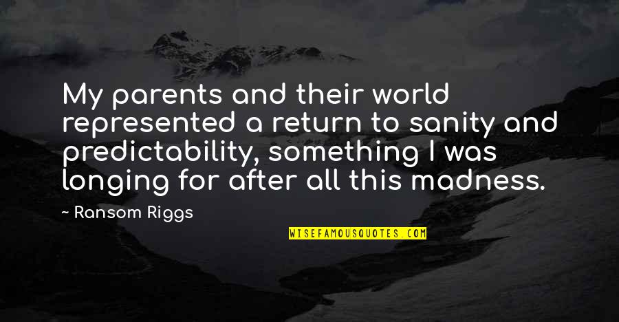 Sanity And Madness Quotes By Ransom Riggs: My parents and their world represented a return
