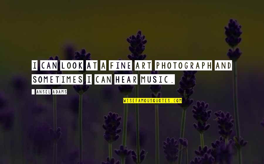 Sanity Quotes And Quotes By Ansel Adams: I can look at a fine art photograph